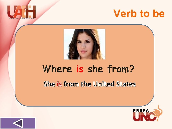 Verb to be Where is she from? She is from the United States 