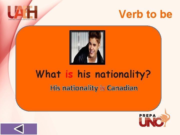 Verb to be What is his nationality? His nationality is Canadian 