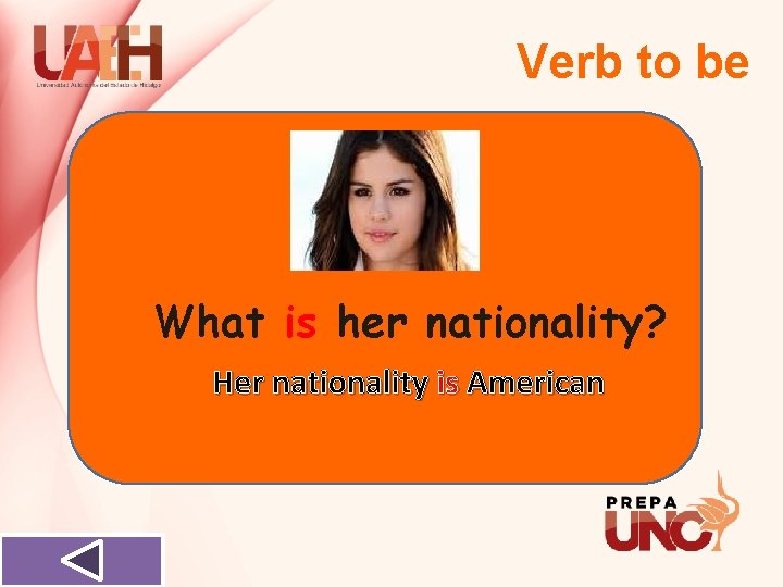 Verb to be What is her nationality? Her nationality is American 