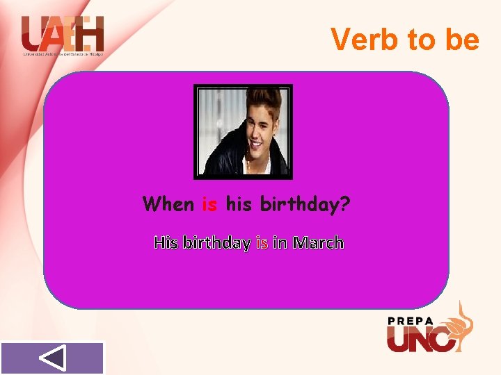 Verb to be When is his birthday? His birthday is in March 