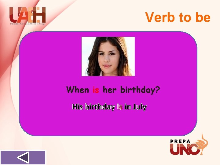 Verb to be When is her birthday? His birthday is in July 