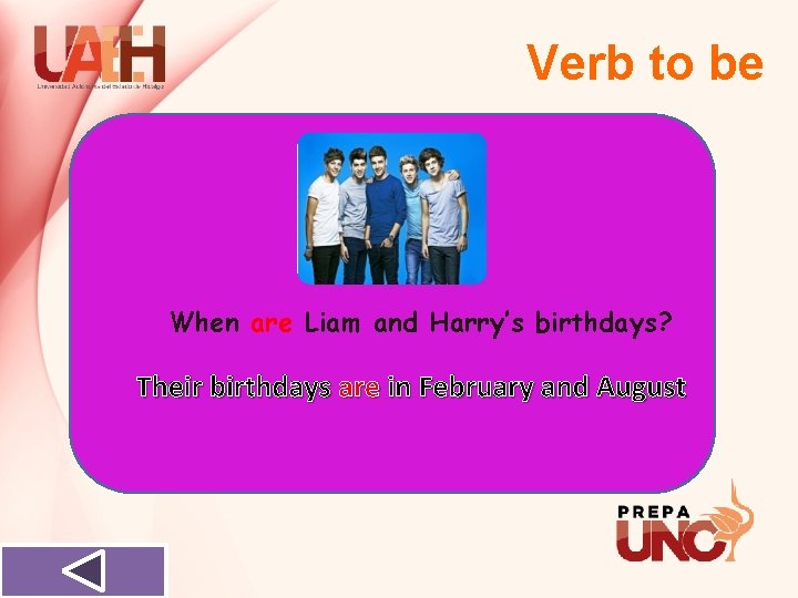 Verb to be When are Liam and Harry’s birthdays? Their birthdays are in February