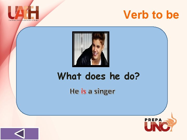Verb to be What does he do? He is a singer 