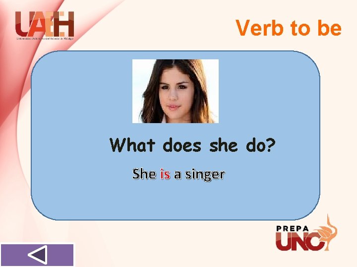 Verb to be What does she do? She is a singer 