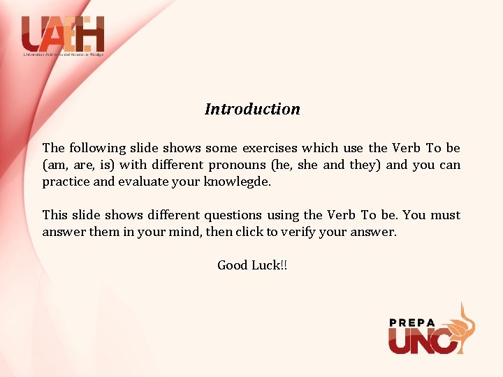 Introduction The following slide shows some exercises which use the Verb To be (am,