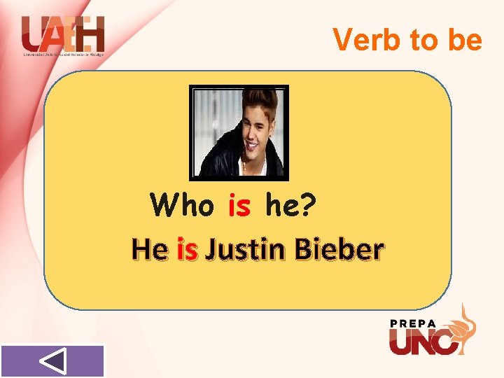 Verb to be Who is he? He is Justin Bieber 