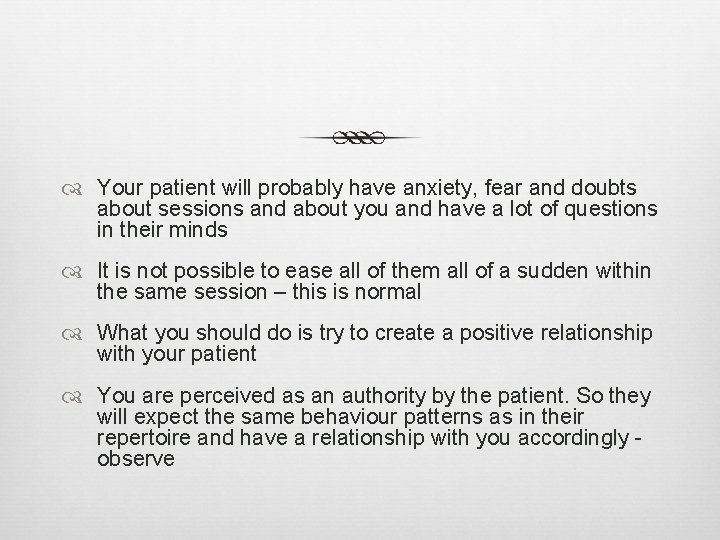  Your patient will probably have anxiety, fear and doubts about sessions and about