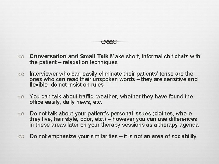 Conversation and Small Talk Make short, informal chit chats with the patient –