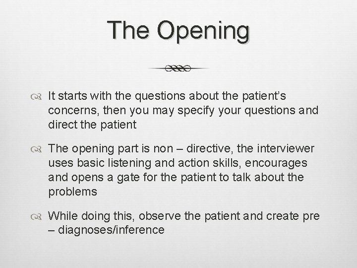 The Opening It starts with the questions about the patient’s concerns, then you may