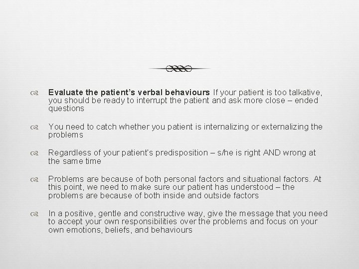  Evaluate the patient’s verbal behaviours If your patient is too talkative, you should