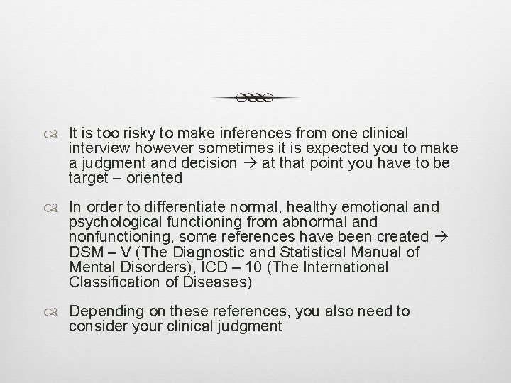 It is too risky to make inferences from one clinical interview however sometimes