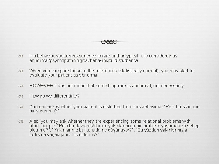  If a behaviour/pattern/experience is rare and untypical, it is considered as abnormal/psychopathological/behavioural disturbance