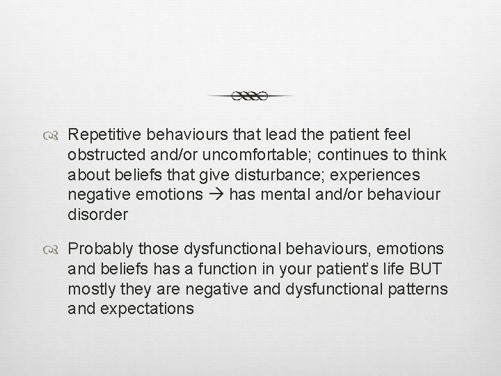  Repetitive behaviours that lead the patient feel obstructed and/or uncomfortable; continues to think