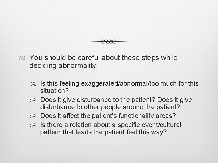  You should be careful about these steps while deciding abnormality: Is this feeling