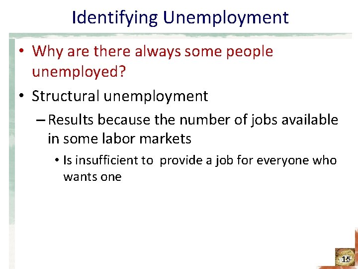 Identifying Unemployment • Why are there always some people unemployed? • Structural unemployment –