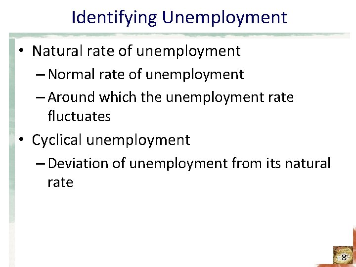 Identifying Unemployment • Natural rate of unemployment – Normal rate of unemployment – Around