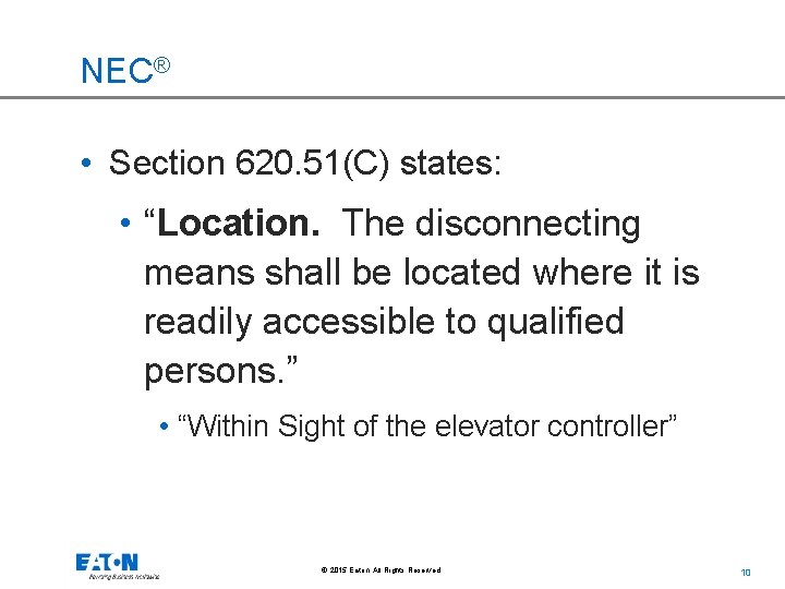 NEC® • Section 620. 51(C) states: • “Location. The disconnecting means shall be located