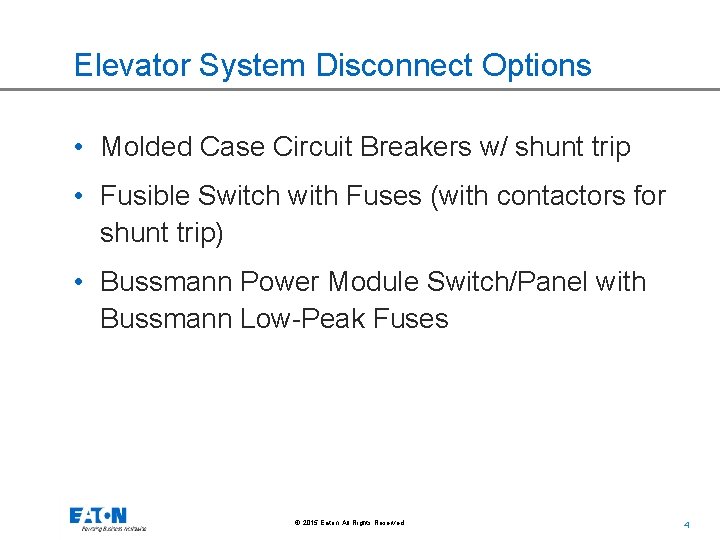 Elevator System Disconnect Options • Molded Case Circuit Breakers w/ shunt trip • Fusible