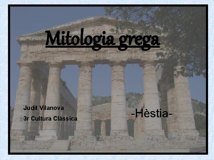 Mitologia grega Judit Vilanova 3 r Cultura Clàssica -Hèstia- 