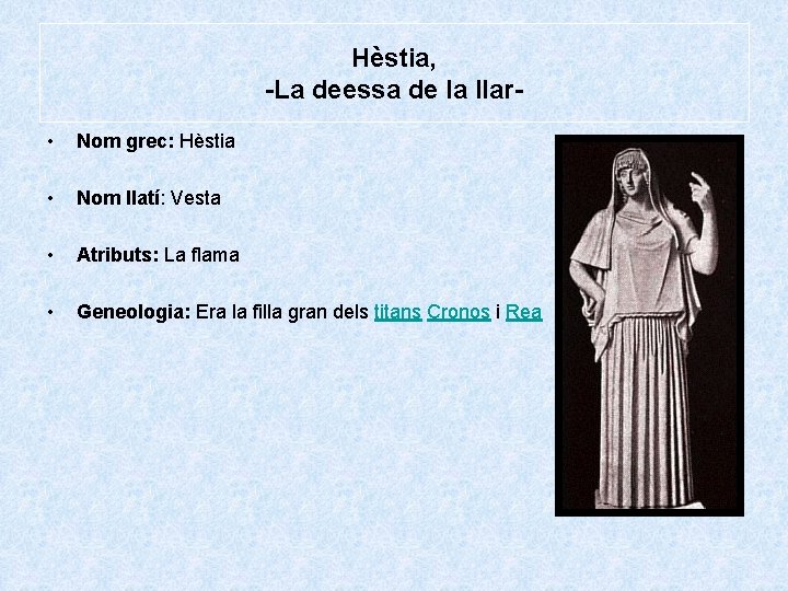 Hèstia, -La deessa de la llar • Nom grec: Hèstia • Nom llatí: Vesta