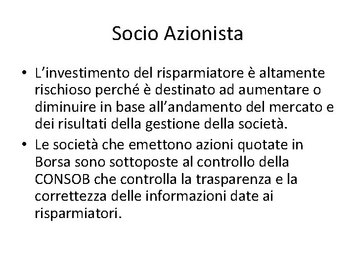 Socio Azionista • L’investimento del risparmiatore è altamente rischioso perché è destinato ad aumentare