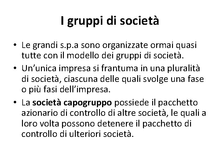 I gruppi di società • Le grandi s. p. a sono organizzate ormai quasi