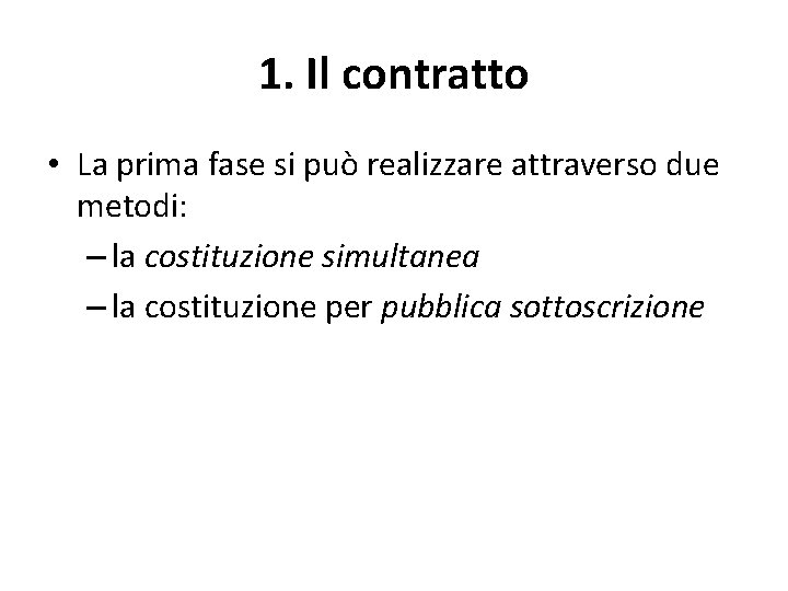 1. Il contratto • La prima fase si può realizzare attraverso due metodi: –