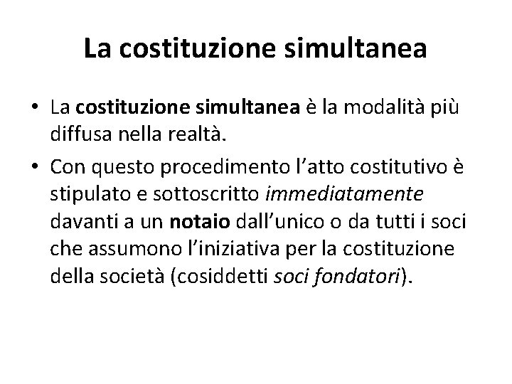 La costituzione simultanea • La costituzione simultanea è la modalità più diffusa nella realtà.