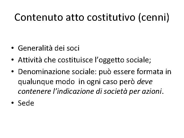 Contenuto atto costitutivo (cenni) • Generalità dei soci • Attività che costituisce l’oggetto sociale;