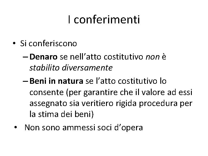 I conferimenti • Si conferiscono – Denaro se nell’atto costitutivo non è stabilito diversamente