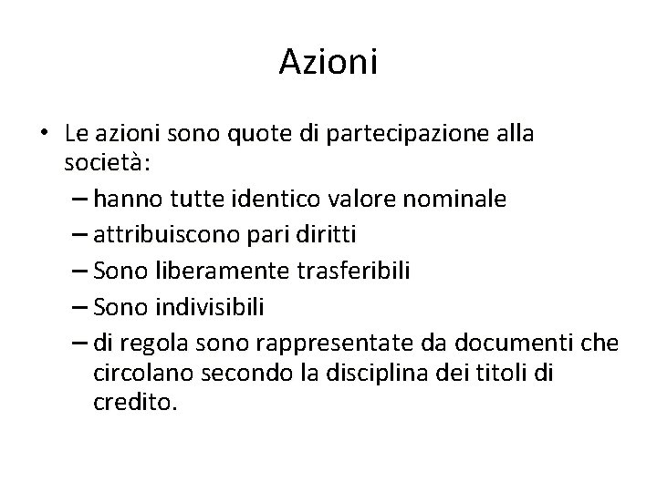 Azioni • Le azioni sono quote di partecipazione alla società: – hanno tutte identico