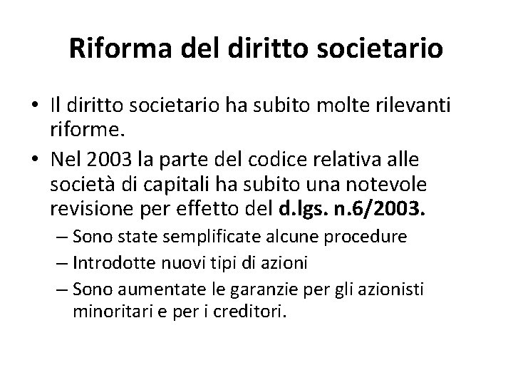 Riforma del diritto societario • Il diritto societario ha subito molte rilevanti riforme. •