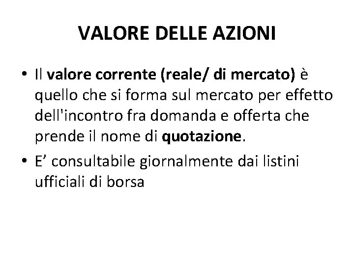 VALORE DELLE AZIONI • Il valore corrente (reale/ di mercato) è quello che si