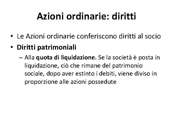 Azioni ordinarie: diritti • Le Azioni ordinarie conferiscono diritti al socio • Diritti patrimoniali