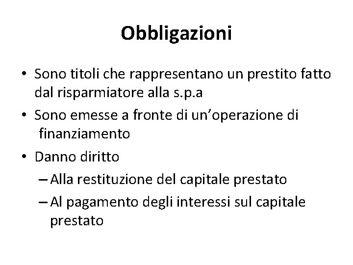 Obbligazioni • Sono titoli che rappresentano un prestito fatto dal risparmiatore alla s. p.