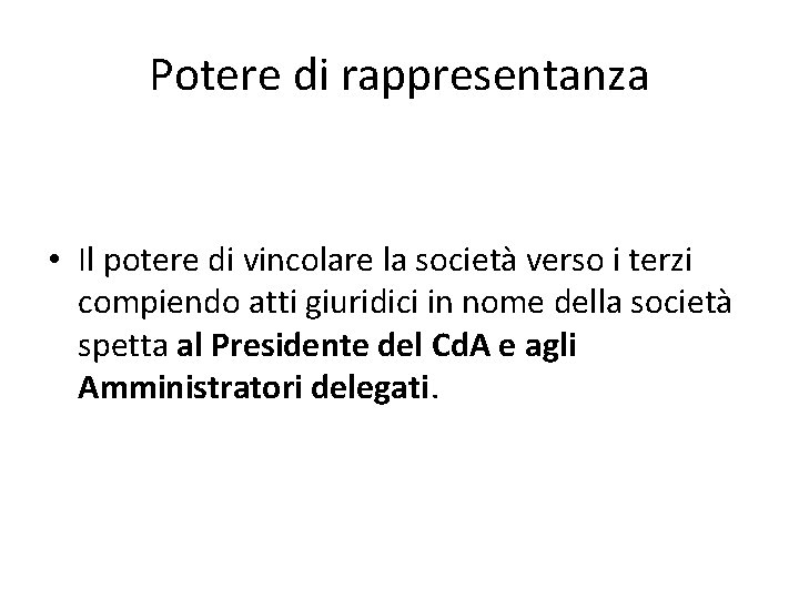 Potere di rappresentanza • Il potere di vincolare la società verso i terzi compiendo