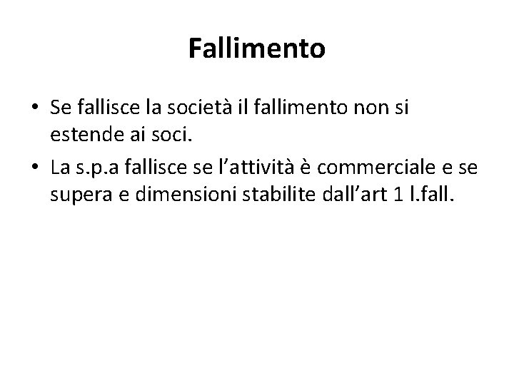 Fallimento • Se fallisce la società il fallimento non si estende ai soci. •