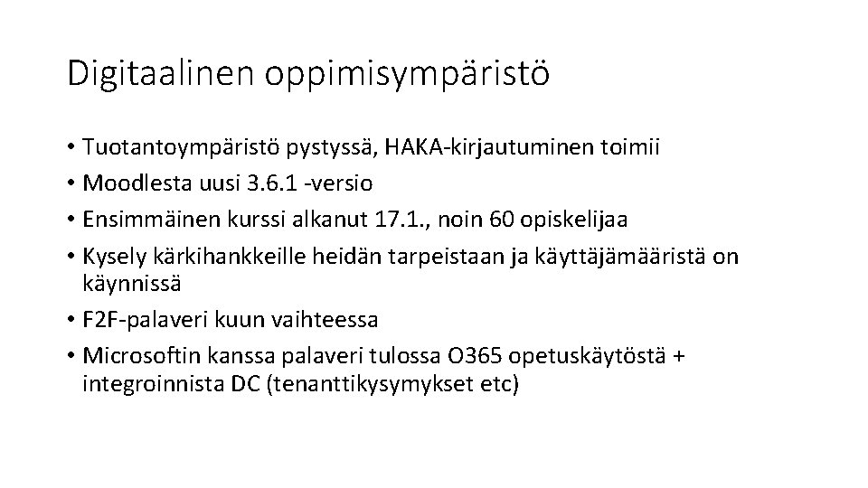 Digitaalinen oppimisympäristö • Tuotantoympäristö pystyssä, HAKA-kirjautuminen toimii • Moodlesta uusi 3. 6. 1 -versio