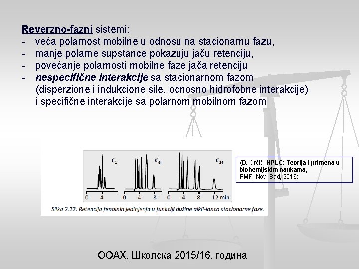 Reverzno-fazni sistemi: - veća polarnost mobilne u odnosu na stacionarnu fazu, - manje polarne