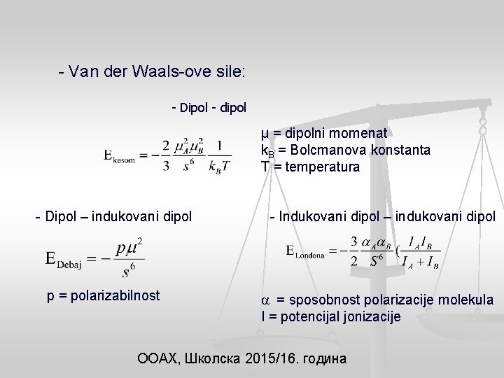 - Van der Waals-ove sile: - Dipol - dipol µ = dipolni momenat k.