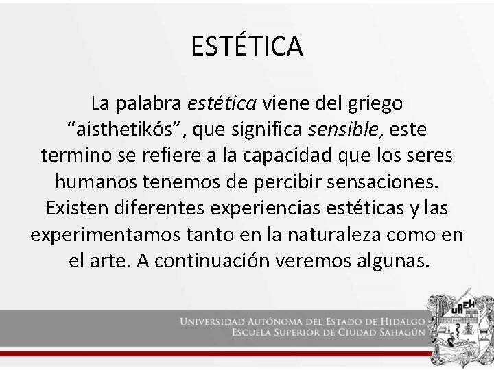 ESTÉTICA La palabra estética viene del griego “aisthetikós”, que significa sensible, este termino se