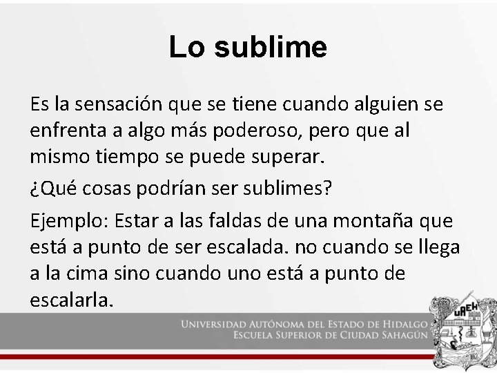 Lo sublime Es la sensación que se tiene cuando alguien se enfrenta a algo