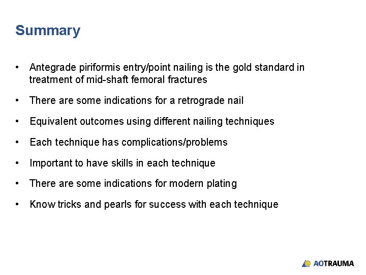 Summary • Antegrade piriformis entry/point nailing is the gold standard in treatment of mid-shaft