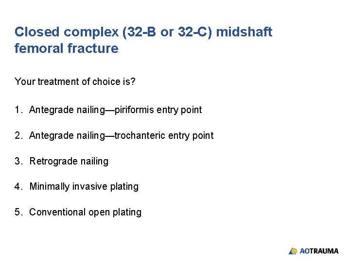 Closed complex (32 -B or 32 -C) midshaft femoral fracture Your treatment of choice