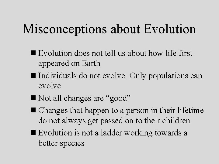 Misconceptions about Evolution n Evolution does not tell us about how life first appeared