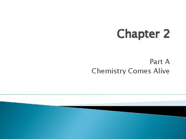 Chapter 2 Part A Chemistry Comes Alive 