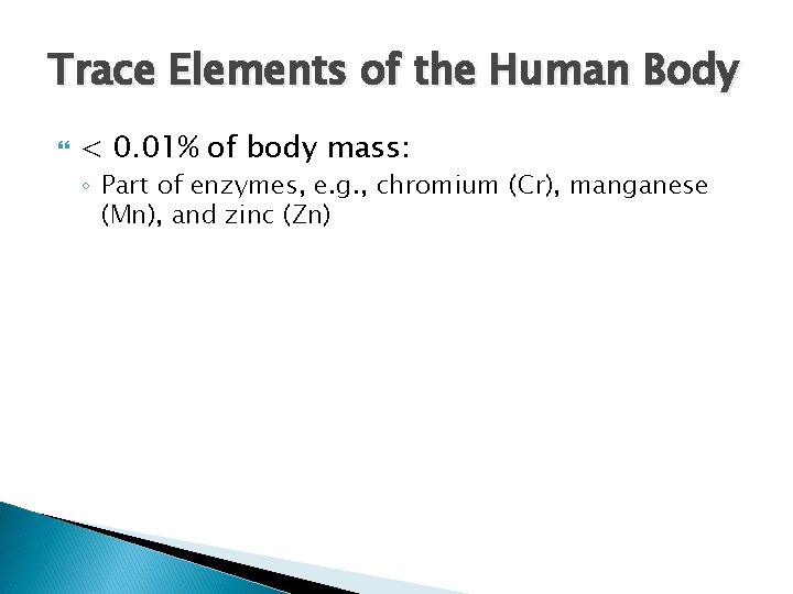 Trace Elements of the Human Body < 0. 01% of body mass: ◦ Part