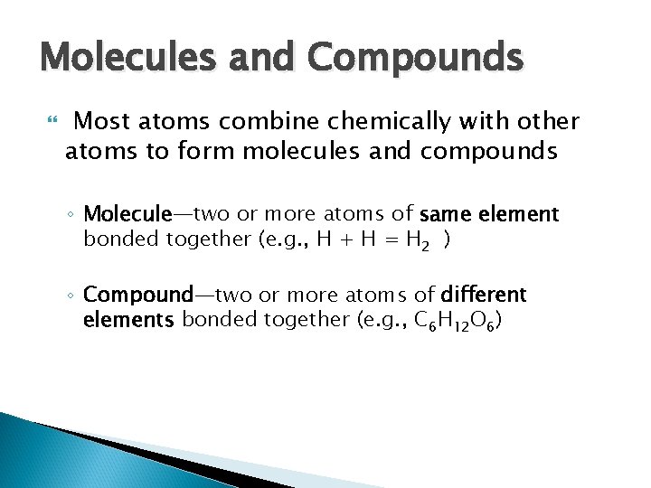 Molecules and Compounds Most atoms combine chemically with other atoms to form molecules and