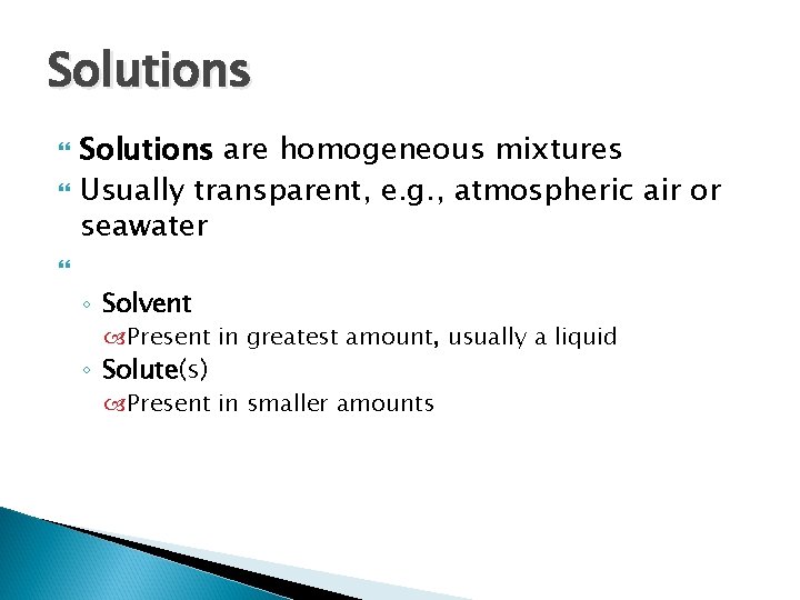 Solutions are homogeneous mixtures Usually transparent, e. g. , atmospheric air or seawater ◦