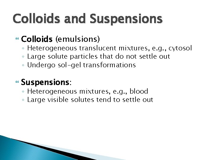 Colloids and Suspensions Colloids (emulsions) ◦ Heterogeneous translucent mixtures, e. g. , cytosol ◦